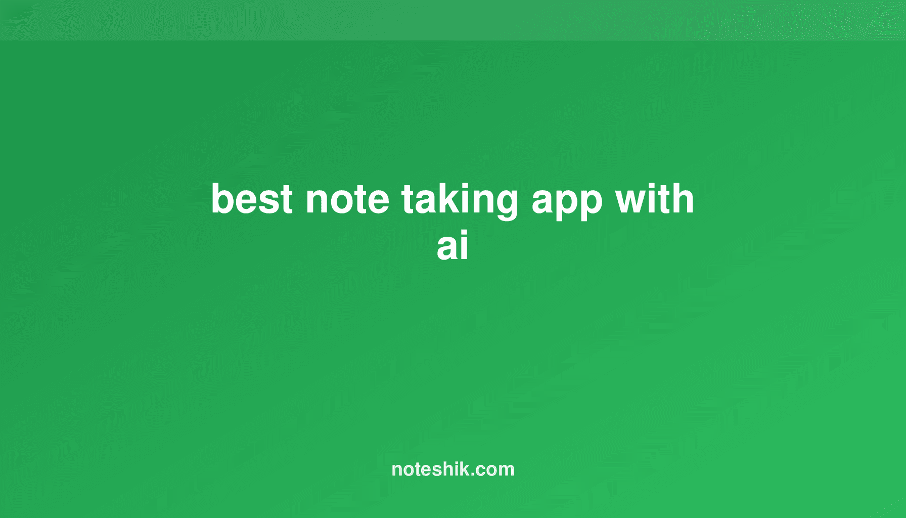 Best Note Taking App with AI: Top Options