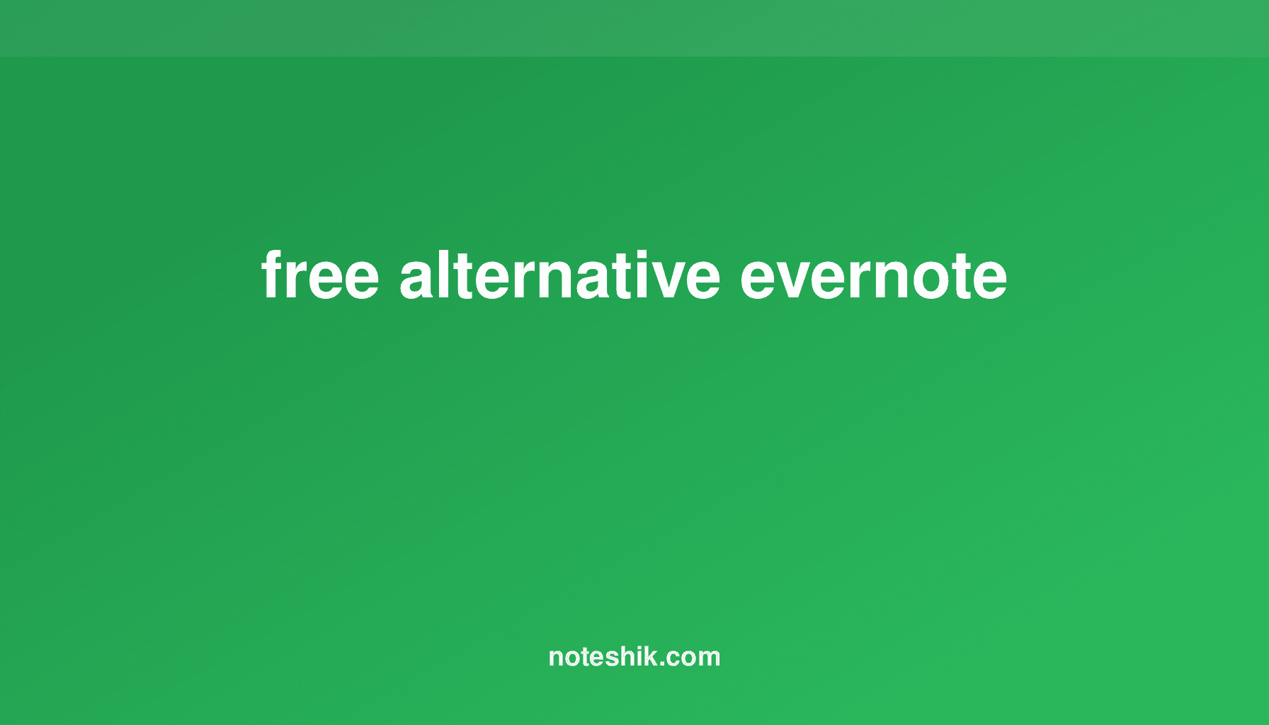 Free Evernote Alternatives: Best Options