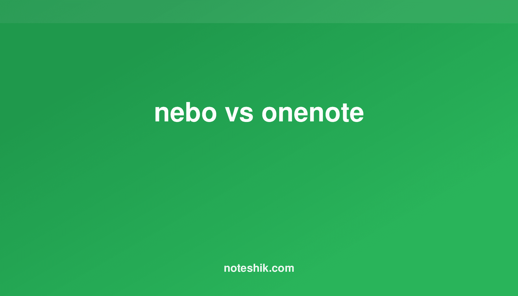 Nebo vs OneNote: Choosing the Best Note-Taking App
