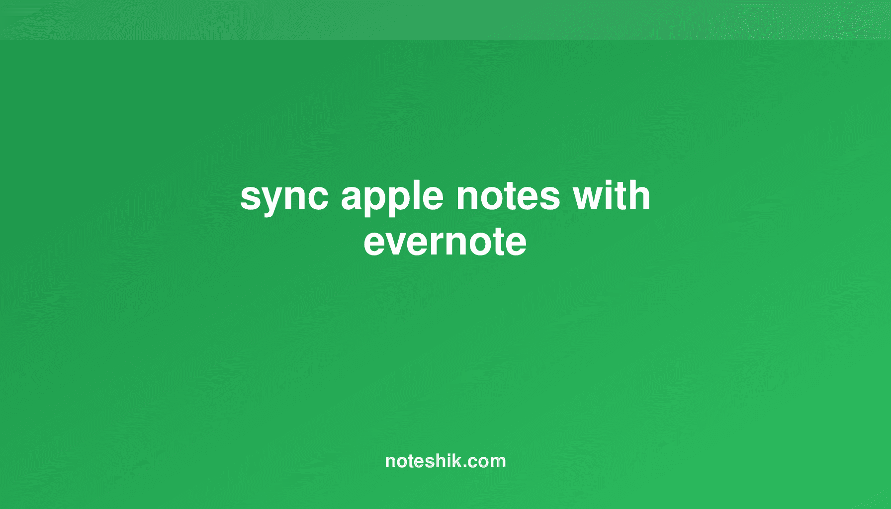 Sync Apple Notes with Evernote Easily